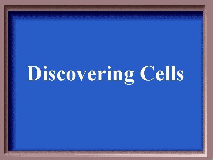 Discovering Cells Discovering Cells