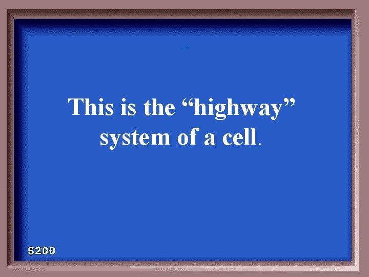 3 -200 This is the “highway” system of a cell. 3 -200 This is the “highway” system of a cell.