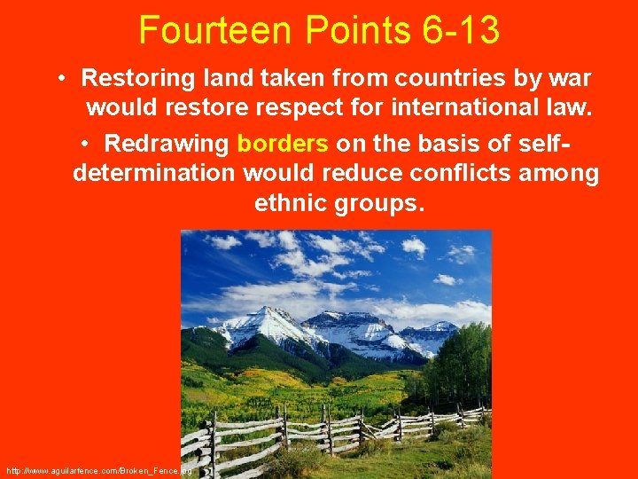 Fourteen Points 6 -13 • Restoring land taken from countries by war would restore