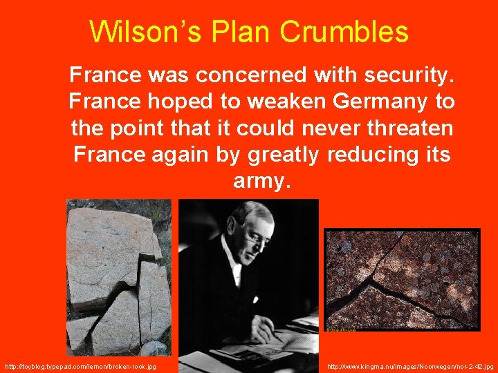 Wilson’s Plan Crumbles France was concerned with security. France hoped to weaken Germany to