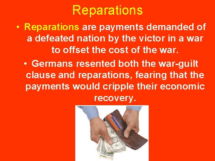 Reparations • Reparations are payments demanded of a defeated nation by the victor in