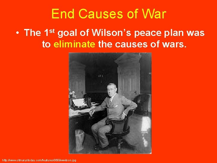 End Causes of War • The 1 st goal of Wilson’s peace plan was