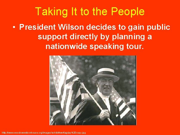 Taking It to the People • President Wilson decides to gain public support directly