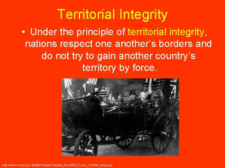 Territorial Integrity • Under the principle of territorial integrity, nations respect one another’s borders