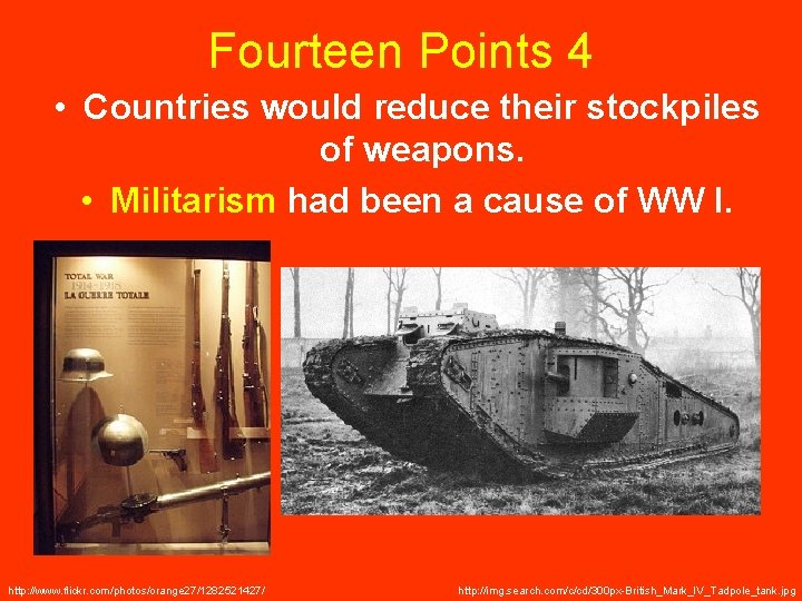 Fourteen Points 4 • Countries would reduce their stockpiles of weapons. • Militarism had