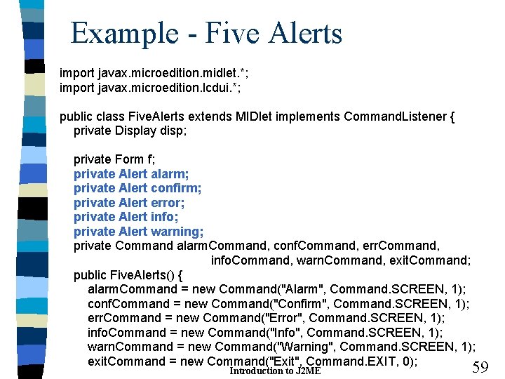 Example - Five Alerts import javax. microedition. midlet. *; import javax. microedition. lcdui. *; Example - Five Alerts import javax. microedition. midlet. *; import javax. microedition. lcdui. *;