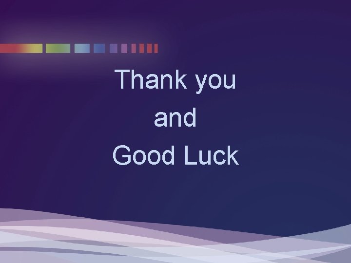 Thank you and Good Luck Thank you and Good Luck