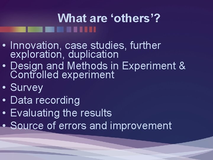 What are ‘others’? • Innovation, case studies, further exploration, duplication • Design and Methods What are ‘others’? • Innovation, case studies, further exploration, duplication • Design and Methods