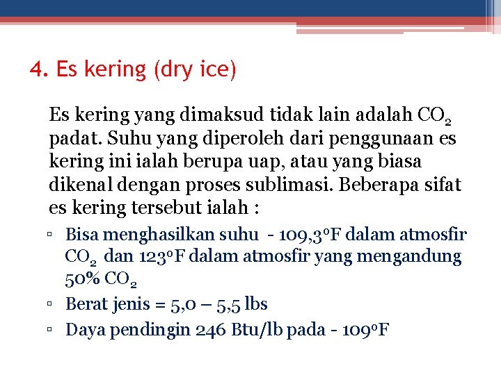 4. Es kering (dry ice) Es kering yang dimaksud tidak lain adalah CO 2