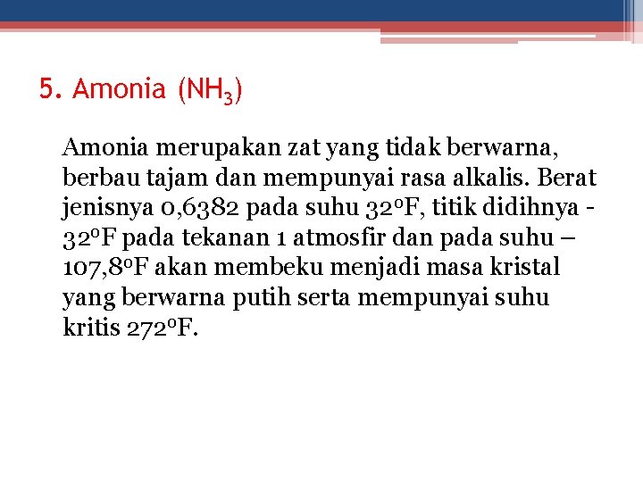 5. Amonia (NH 3) Amonia merupakan zat yang tidak berwarna, berbau tajam dan mempunyai