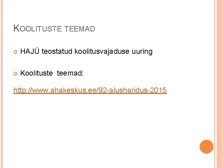 KOOLITUSTE TEEMAD HAJÜ teostatud koolitusvajaduse uuring Koolituste teemad: http: //www. ahakeskus. ee/92 -alusharidus-2015 