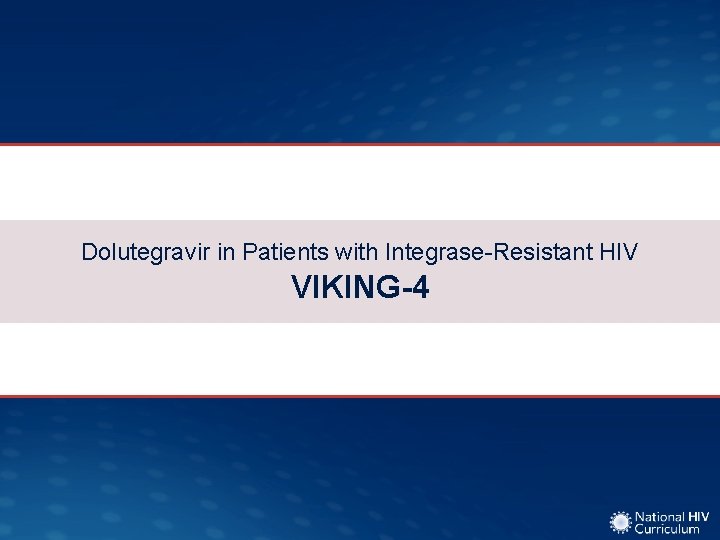 Dolutegravir in Patients with Integrase-Resistant HIV VIKING-4 