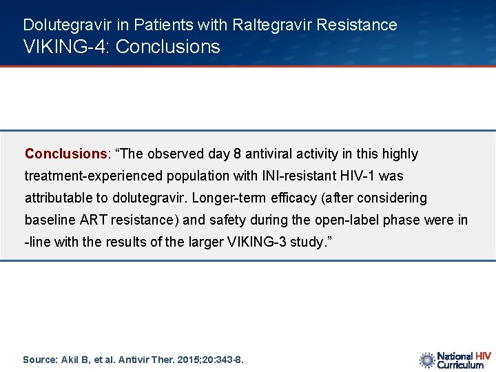 Dolutegravir in Patients with Raltegravir Resistance VIKING-4: Conclusions: “The observed day 8 antiviral activity