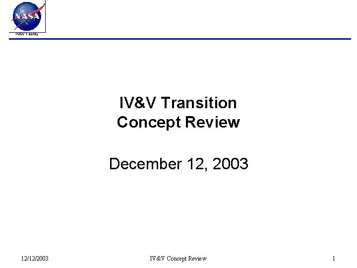 IV&V Facility IV&V Transition Concept Review December 12, 2003 12/12/2003 IV&V Concept Review 1