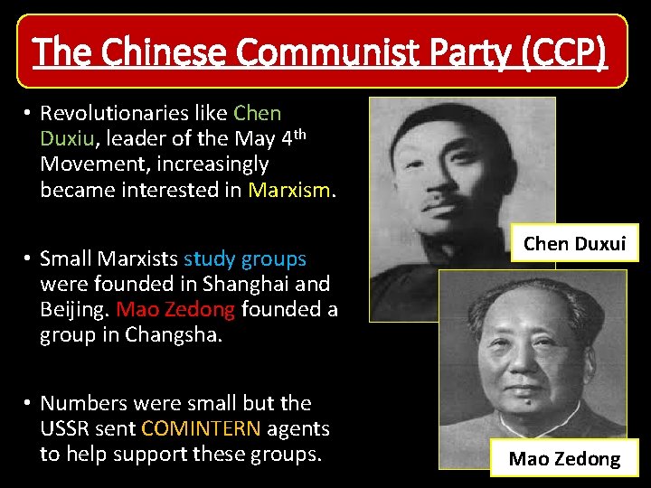 The Chinese Communist Party (CCP) • Revolutionaries like Chen Duxiu, leader of the May The Chinese Communist Party (CCP) • Revolutionaries like Chen Duxiu, leader of the May