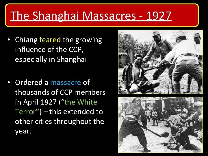 The Shanghai Massacres - 1927 • Chiang feared the growing influence of the CCP, The Shanghai Massacres - 1927 • Chiang feared the growing influence of the CCP,