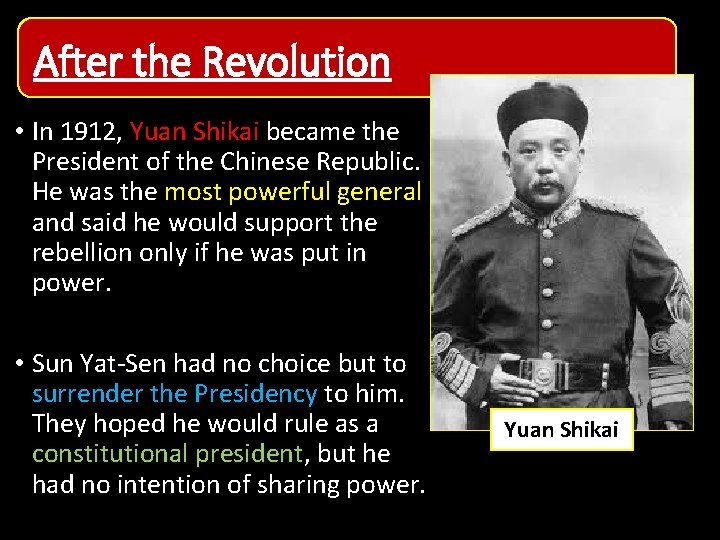 After the Revolution • In 1912, Yuan Shikai became the President of the Chinese After the Revolution • In 1912, Yuan Shikai became the President of the Chinese
