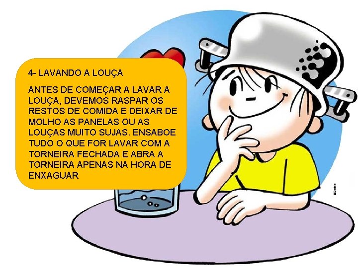 4 - LAVANDO A LOUÇA @Ziraldo ANTES DE COMEÇAR A LAVAR A LOUÇA, DEVEMOS