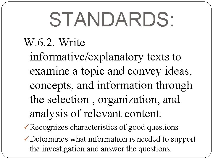 STANDARDS: W. 6. 2. Write informative/explanatory texts to examine a topic and convey ideas,