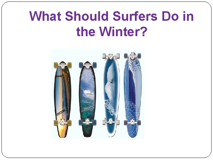 What Should Surfers Do in the Winter? 