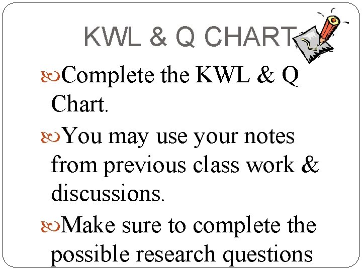KWL & Q CHART Complete the KWL & Q Chart. You may use your