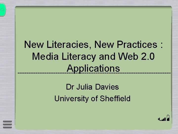 New Literacies, New Practices : Media Literacy and Web 2. 0 Applications Dr Julia