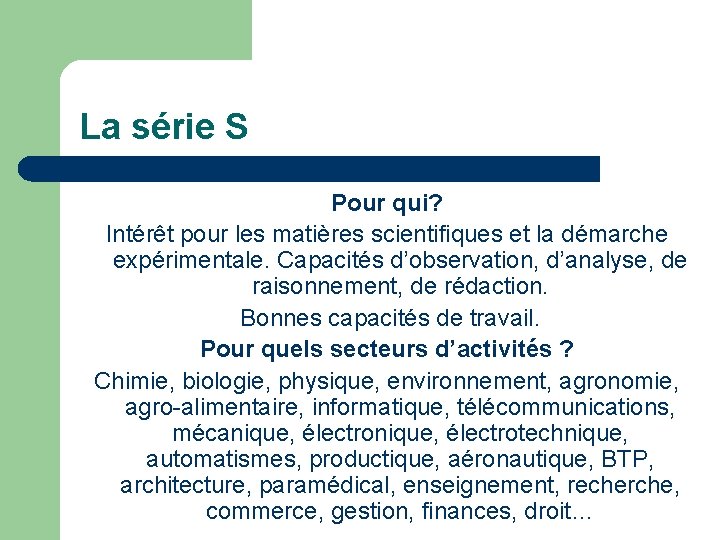 La série S Pour qui? Intérêt pour les matières scientifiques et la démarche expérimentale.