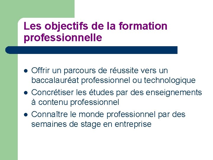 Les objectifs de la formation professionnelle l l l Offrir un parcours de réussite