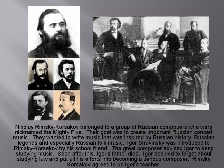 Nikolay Rimsky-Korsakov belonged to a group of Russian composers who were nicknamed the Mighty