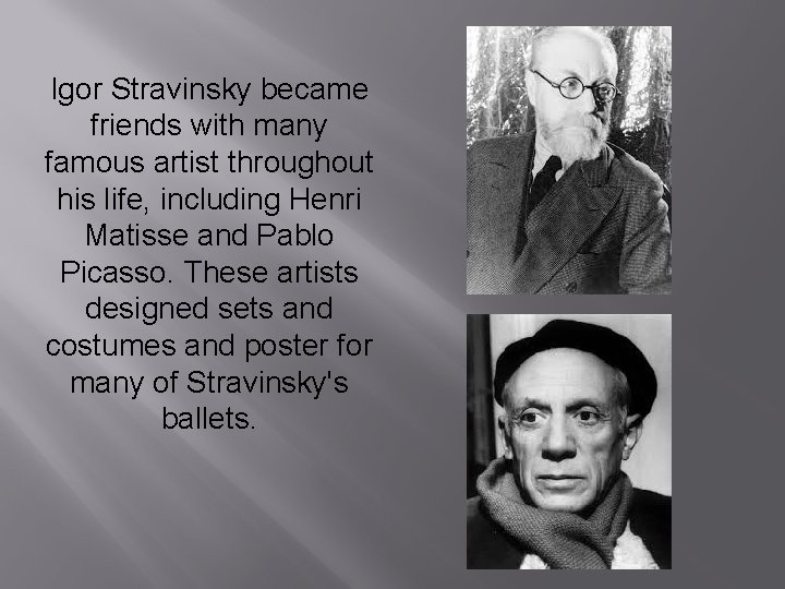 Igor Stravinsky became friends with many famous artist throughout his life, including Henri Matisse