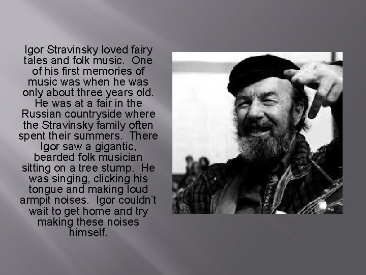 Igor Stravinsky loved fairy tales and folk music. One of his first memories of