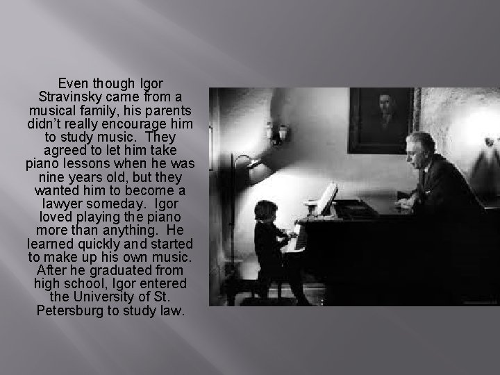 Even though Igor Stravinsky came from a musical family, his parents didn’t really encourage