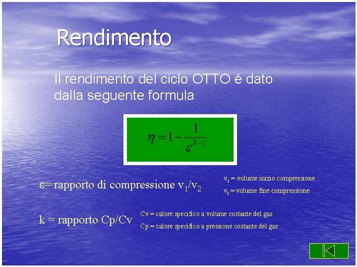 Rendimento Il rendimento del ciclo OTTO è dato dalla seguente formula = rapporto di