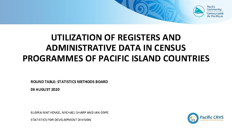 UTILIZATION OF REGISTERS AND ADMINISTRATIVE DATA IN CENSUS PROGRAMMES OF PACIFIC ISLAND COUNTRIES ROUND