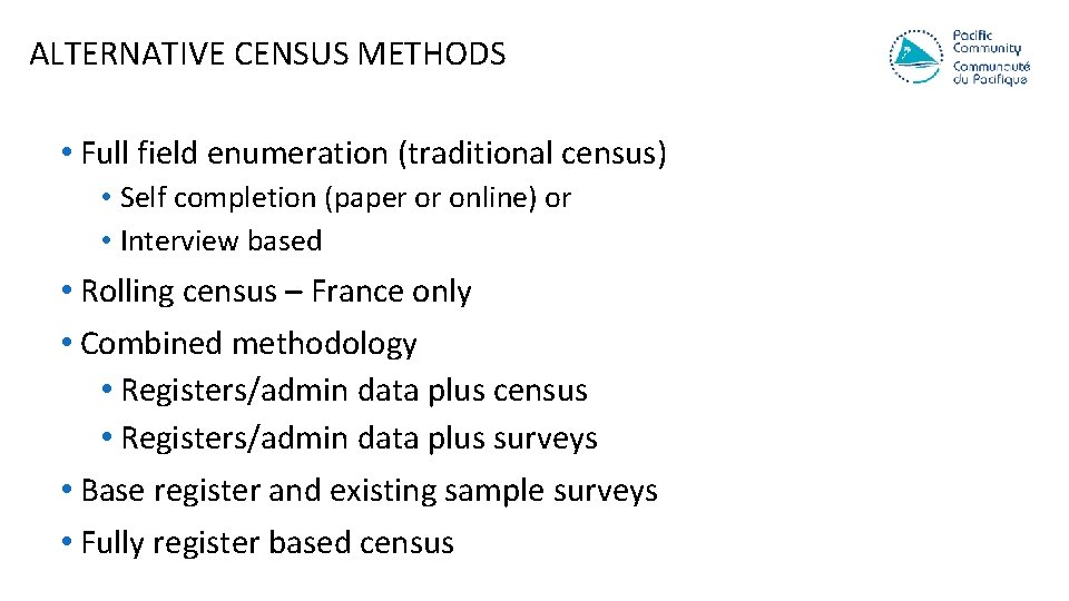 ALTERNATIVE CENSUS METHODS • Full field enumeration (traditional census) • Self completion (paper or