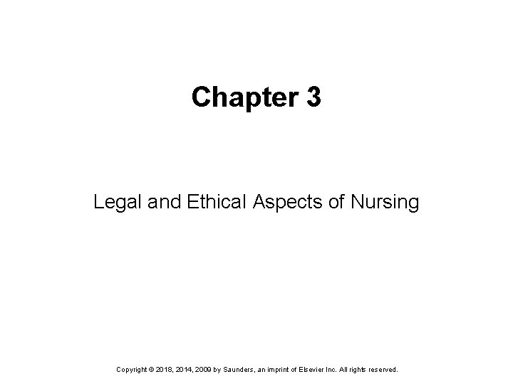 Chapter 3 Legal and Ethical Aspects of Nursing Copyright © 2018, 2014, 2009 by