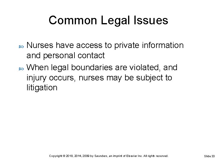 Common Legal Issues Nurses have access to private information and personal contact When legal