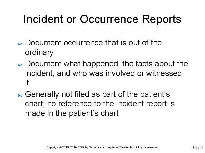 Incident or Occurrence Reports Document occurrence that is out of the ordinary Document what