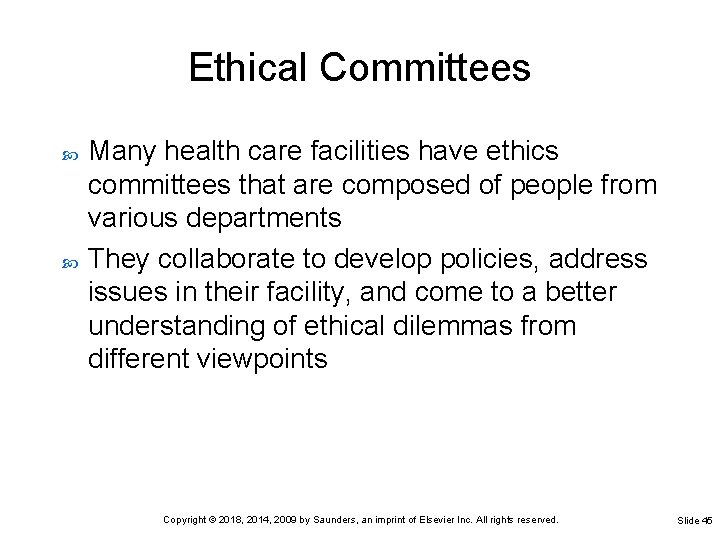Ethical Committees Many health care facilities have ethics committees that are composed of people
