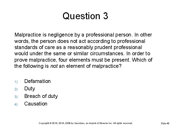 Question 3 Malpractice is negligence by a professional person. In other words, the person