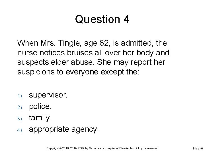 Question 4 When Mrs. Tingle, age 82, is admitted, the nurse notices bruises all
