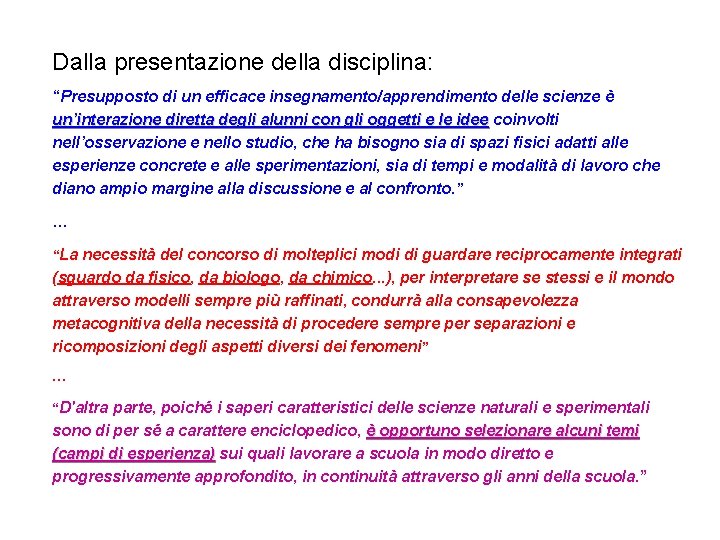 Dalla presentazione della disciplina: “Presupposto di un efficace insegnamento/apprendimento delle scienze è un’interazione diretta