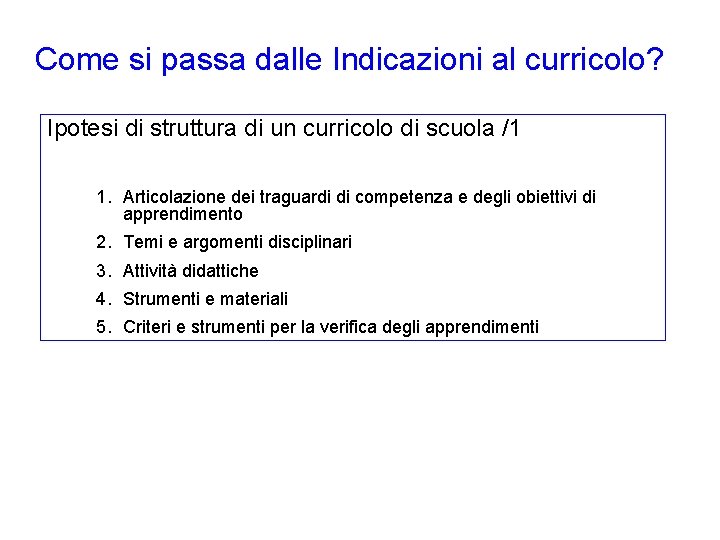 Come si passa dalle Indicazioni al curricolo? Ipotesi di struttura di un curricolo di