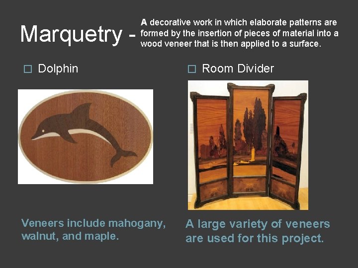Marquetry � A decorative work in which elaborate patterns are formed by the insertion