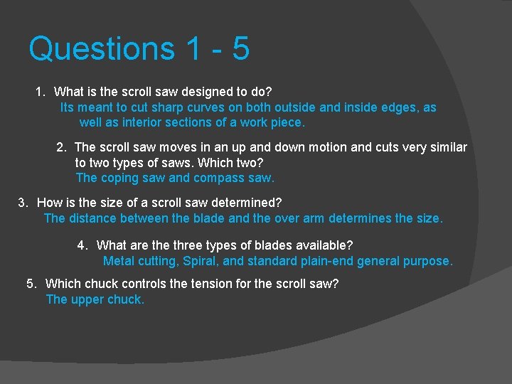 Questions 1 - 5 1. What is the scroll saw designed to do? Its