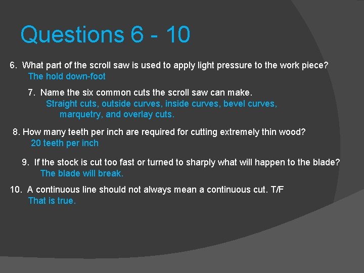 Questions 6 - 10 6. What part of the scroll saw is used to