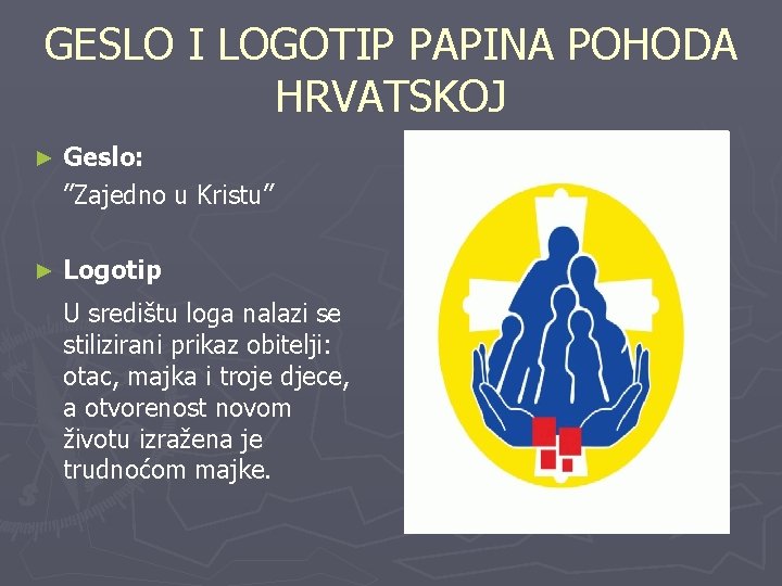 GESLO I LOGOTIP PAPINA POHODA HRVATSKOJ ► Geslo: ’’Zajedno u Kristu’’ ► Logotip U