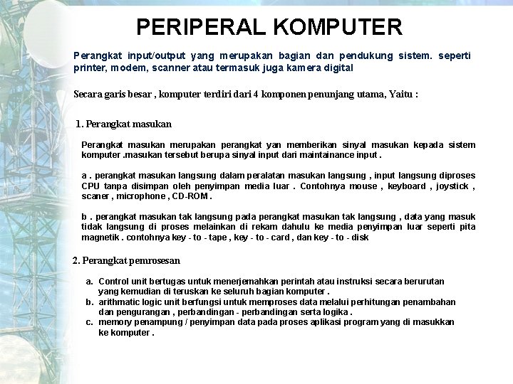 PERIPERAL KOMPUTER Perangkat input/output yang merupakan bagian dan pendukung sistem. seperti printer, modem, scanner