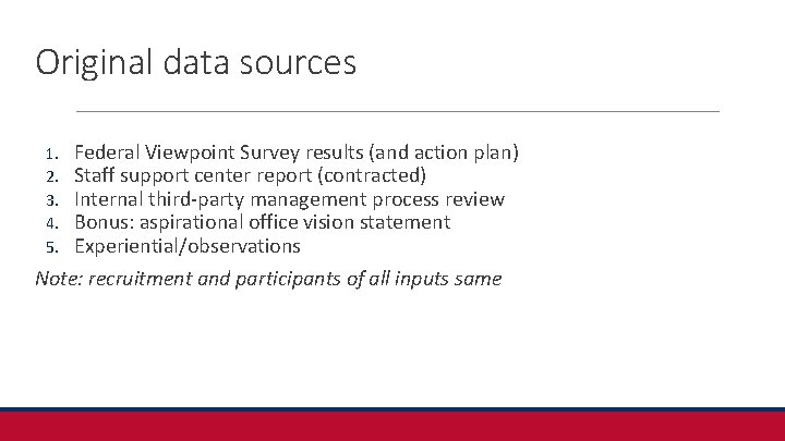 Original data sources Federal Viewpoint Survey results (and action plan) Staff support center report