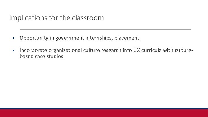 Implications for the classroom • Opportunity in government internships, placement • Incorporate organizational culture